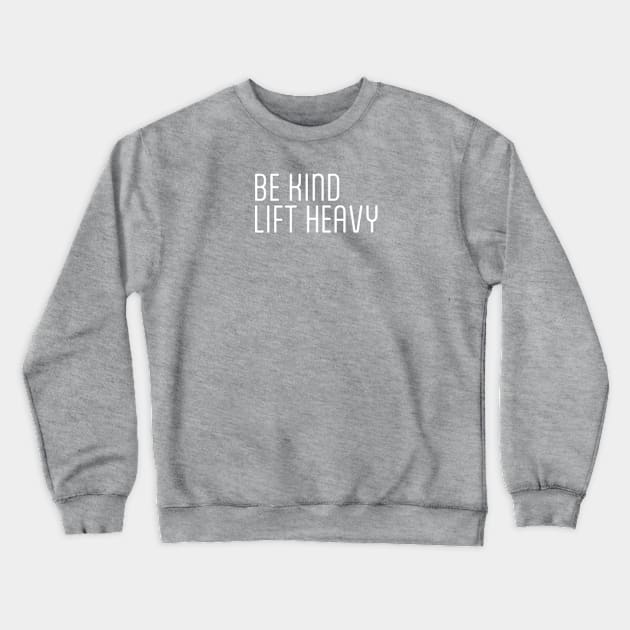 Be Kind Lift Heavy Motivational Fitness Crewneck Sweatshirt by StickersPlusMoreCo.